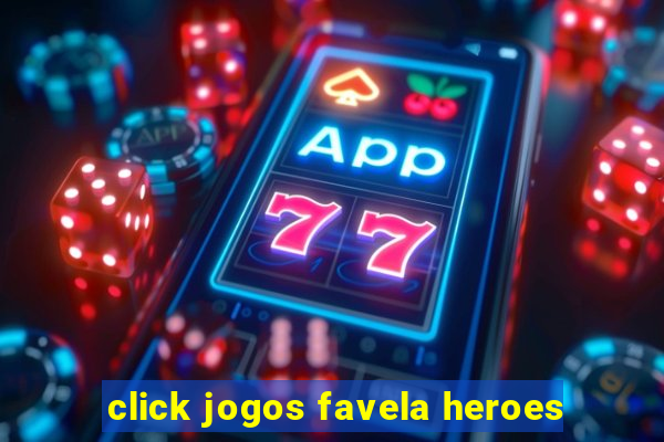 click jogos favela heroes